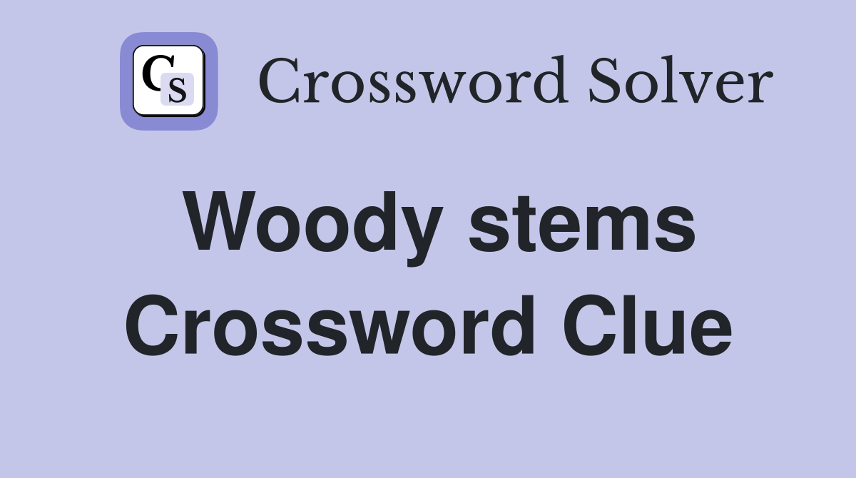 Woody stems Crossword Clue Answers Crossword Solver